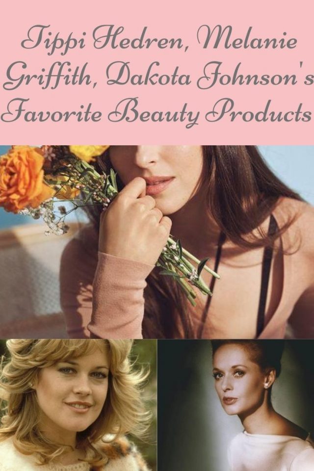 Dakota Johnson, Melanie Griffith and Tippi Hedren's Favorite Beauty Products, Tippi Hedren, Melanie GRiffith, Dakota Johnson's beauty routine 