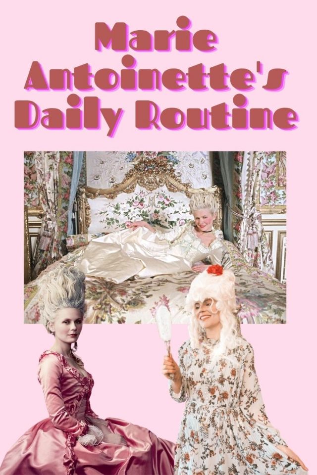 Marie Antoinette's Daily Routine, Marie Antoinette morning Routine, The Day in the Life of Marie Antoinete, Marie Antoinette Beauty Routine